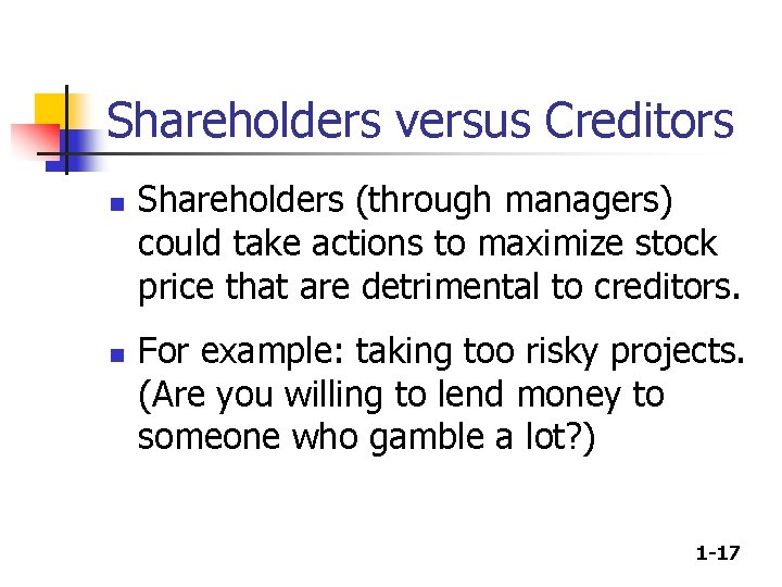 Shareholders versus Creditors n n Shareholders (through managers) could take actions to maximize stock