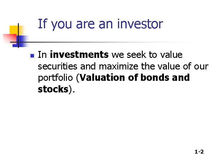 If you are an investor n In investments we seek to value securities and