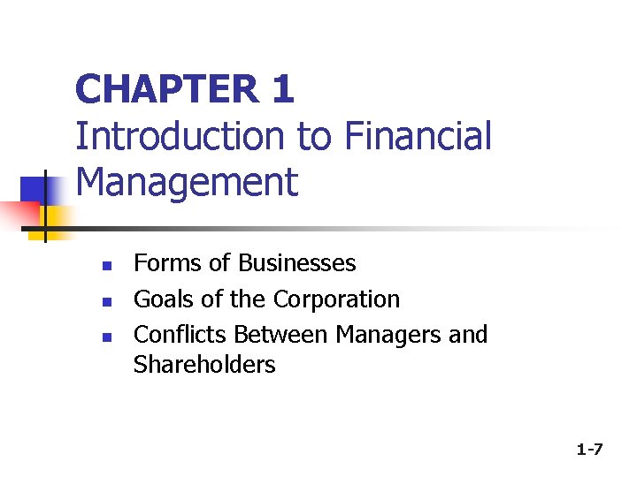 CHAPTER 1 Introduction to Financial Management n n n Forms of Businesses Goals of