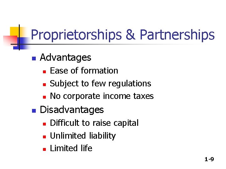 Proprietorships & Partnerships n Advantages n n Ease of formation Subject to few regulations