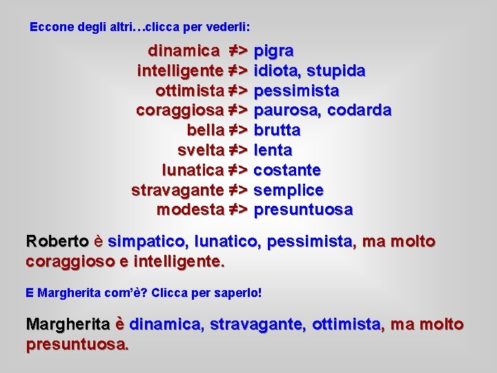 Eccone degli altri…clicca per vederli: dinamica ≠> intelligente ≠> ottimista ≠> coraggiosa ≠> bella