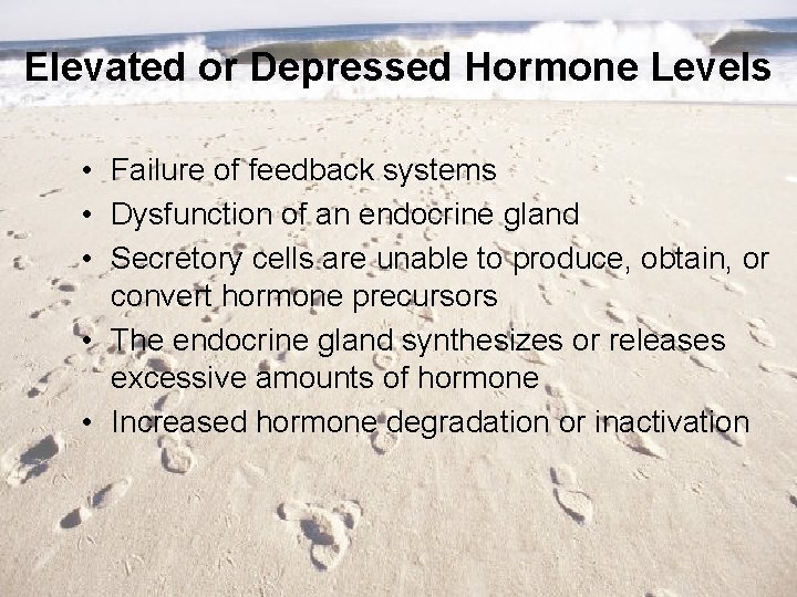 Elevated or Depressed Hormone Levels • Failure of feedback systems • Dysfunction of an