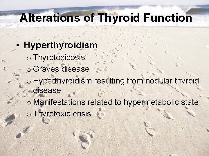 Alterations of Thyroid Function • Hyperthyroidism o Thyrotoxicosis o Graves disease o Hyperthyroidism resulting
