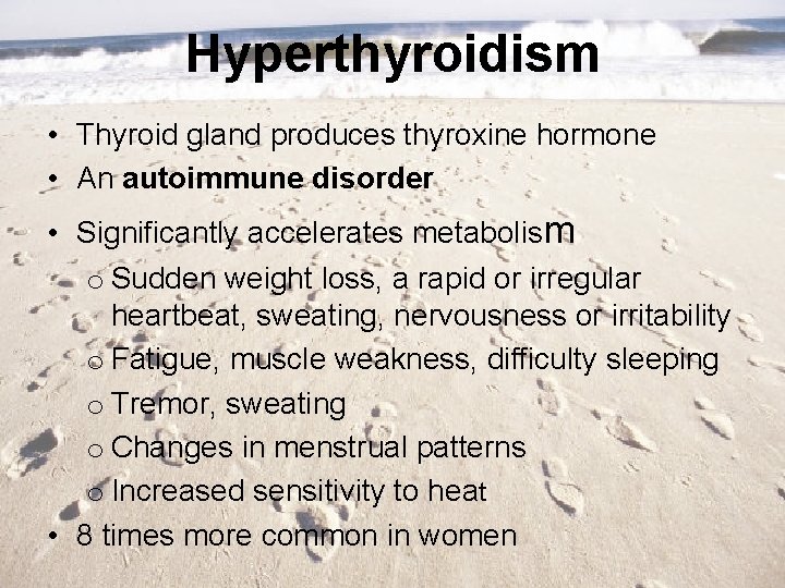 Hyperthyroidism • Thyroid gland produces thyroxine hormone • An autoimmune disorder • Significantly accelerates