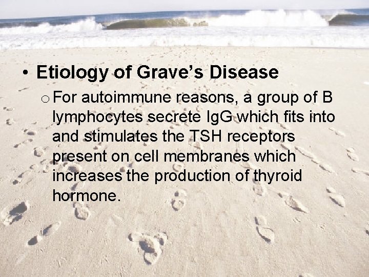  • Etiology of Grave’s Disease o For autoimmune reasons, a group of B