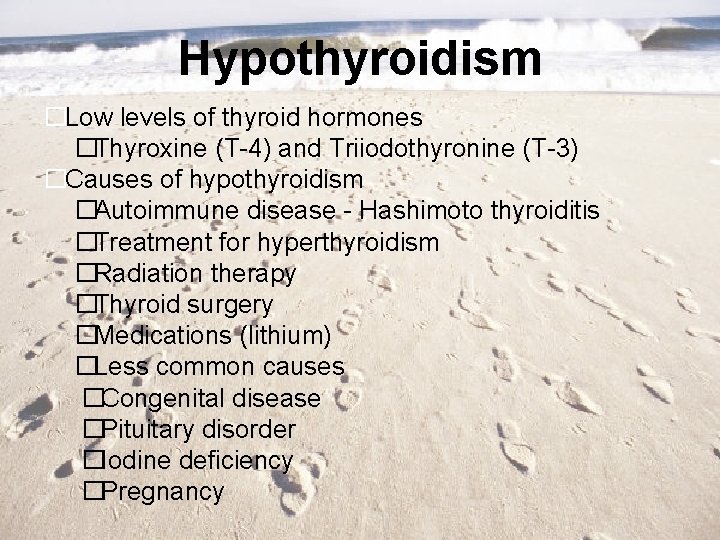 Hypothyroidism �Low levels of thyroid hormones �Thyroxine (T-4) and Triiodothyronine (T-3) �Causes of hypothyroidism