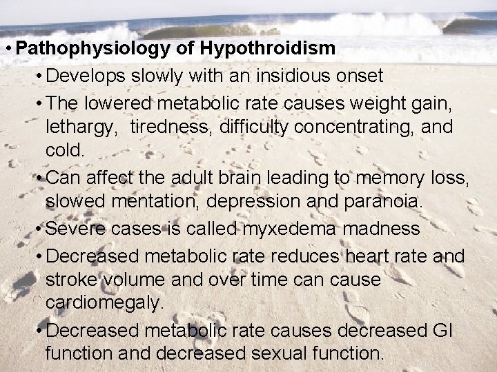  • Pathophysiology of Hypothroidism • Develops slowly with an insidious onset • The