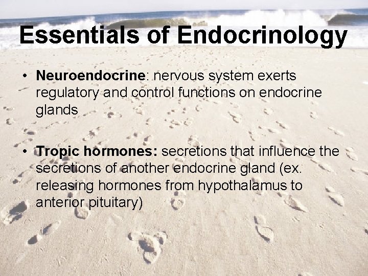 Essentials of Endocrinology • Neuroendocrine: nervous system exerts regulatory and control functions on endocrine