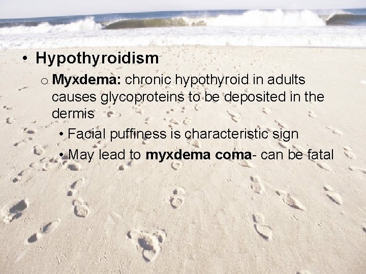  • Hypothyroidism o Myxdema: chronic hypothyroid in adults causes glycoproteins to be deposited