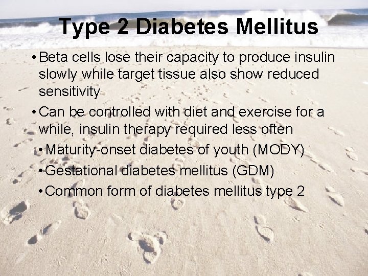 Type 2 Diabetes Mellitus • Beta cells lose their capacity to produce insulin slowly