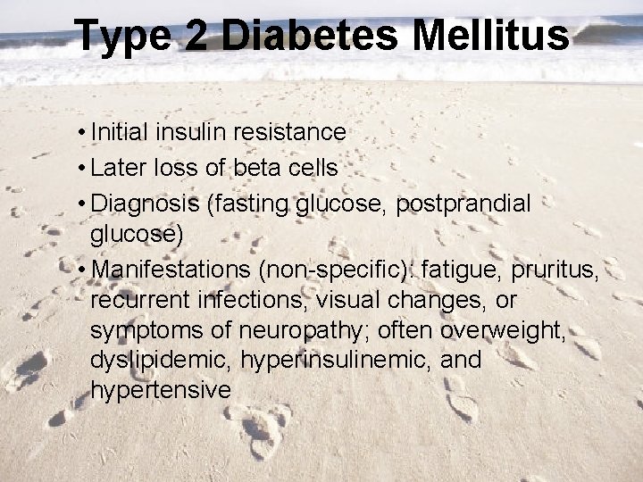 Type 2 Diabetes Mellitus • Initial insulin resistance • Later loss of beta cells