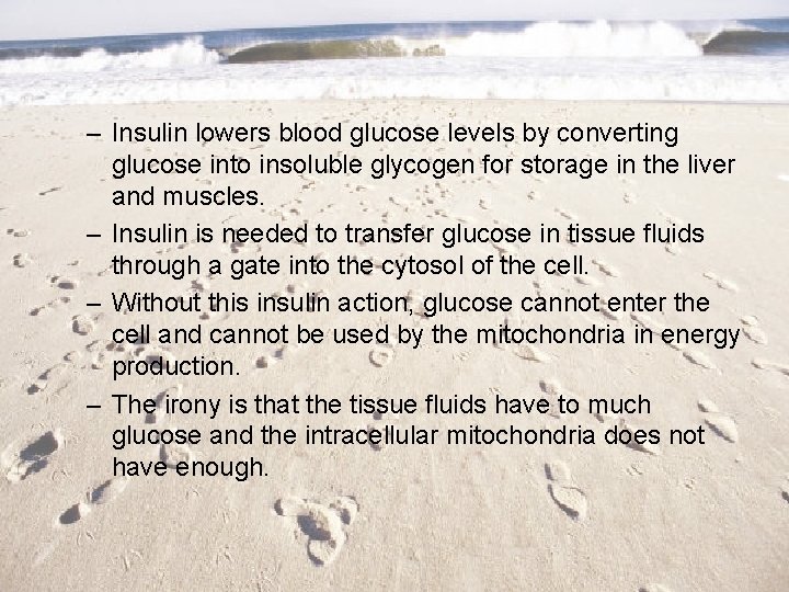 – Insulin lowers blood glucose levels by converting glucose into insoluble glycogen for storage