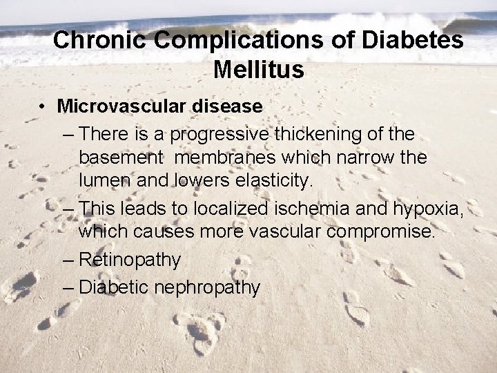 Chronic Complications of Diabetes Mellitus • Microvascular disease – There is a progressive thickening