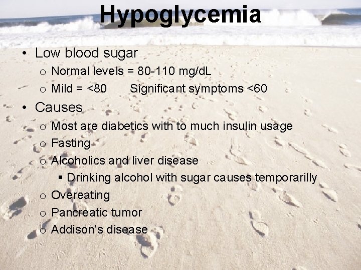 Hypoglycemia • Low blood sugar o Normal levels = 80 -110 mg/d. L o