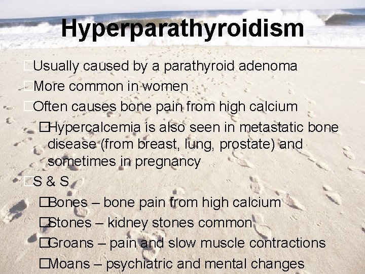 Hyperparathyroidism �Usually caused by a parathyroid adenoma �More common in women �Often causes bone