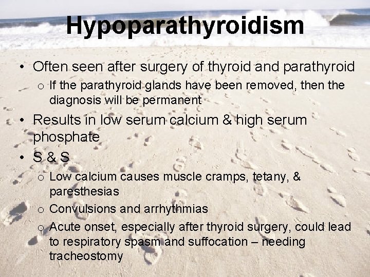 Hypoparathyroidism • Often seen after surgery of thyroid and parathyroid o If the parathyroid
