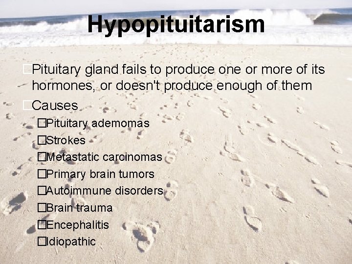 Hypopituitarism �Pituitary gland fails to produce one or more of its hormones, or doesn't