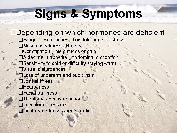 Signs & Symptoms �Depending on which hormones are deficient �Fatigue , Headaches , Low