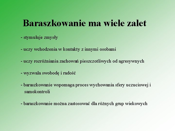 Baraszkowanie ma wiele zalet - stymuluje zmysły - uczy wchodzenia w kontakty z innymi