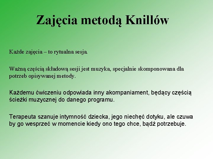 Zajęcia metodą Knillów Każde zajęcia – to rytualna sesja. Ważną częścią składową sesji jest