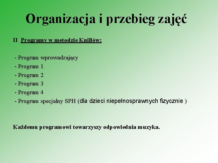 Organizacja i przebieg zajęć II Programy w metodzie Knillów: - Program wprowadzający - Program