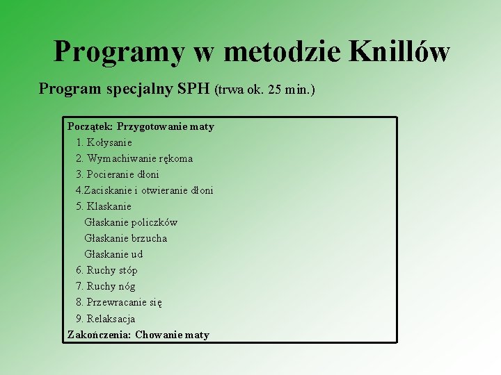 Programy w metodzie Knillów Program specjalny SPH (trwa ok. 25 min. ) Początek: Przygotowanie