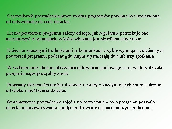 Częstotliwość prowadzenia pracy według programów powinna być uzależniona od indywidualnych cech dziecka. Liczba powtórzeń