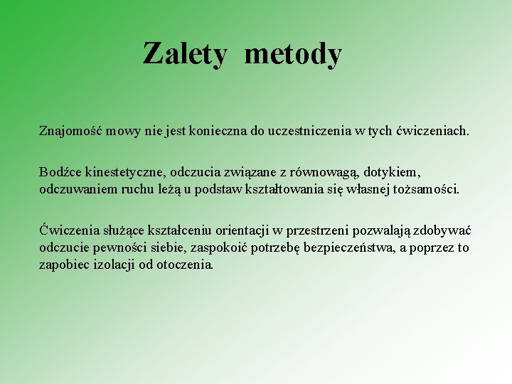 Zalety metody Znajomość mowy nie jest konieczna do uczestniczenia w tych ćwiczeniach. Bodźce kinestetyczne,