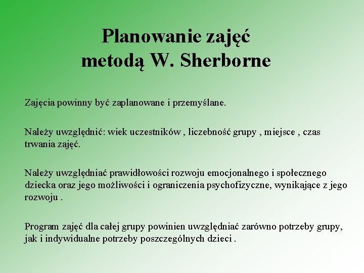 Planowanie zajęć metodą W. Sherborne Zajęcia powinny być zaplanowane i przemyślane. Należy uwzględnić: wiek