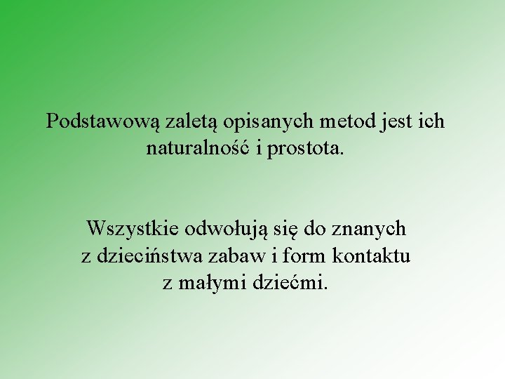 Podstawową zaletą opisanych metod jest ich naturalność i prostota. Wszystkie odwołują się do znanych