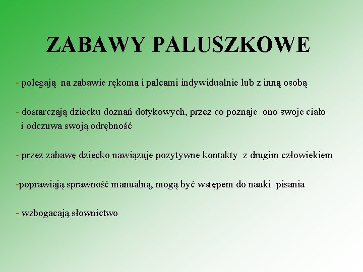 ZABAWY PALUSZKOWE - polegają na zabawie rękoma i palcami indywidualnie lub z inną osobą