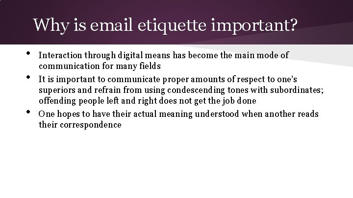 Why is email etiquette important? • • • Interaction through digital means has become