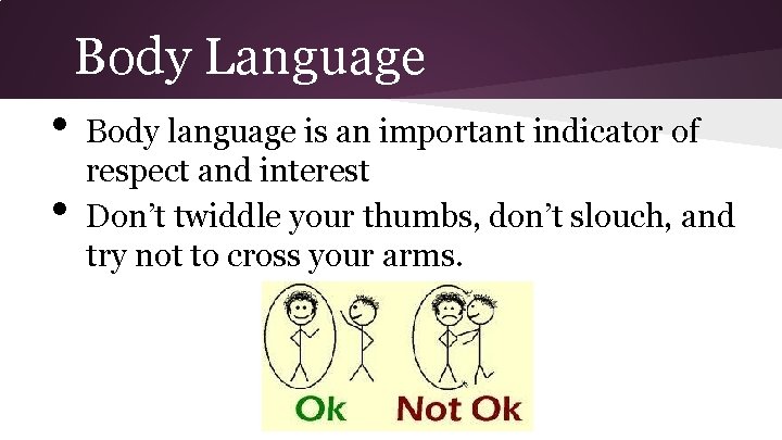 Body Language • • Body language is an important indicator of respect and interest