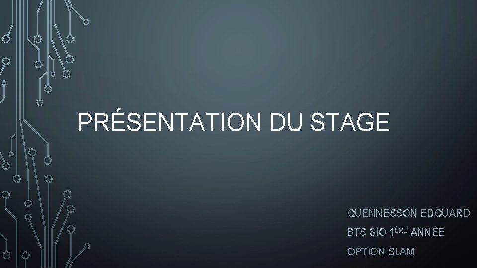 PRÉSENTATION DU STAGE QUENNESSON EDOUARD BTS SIO 1ÈRE ANNÉE OPTION SLAM 