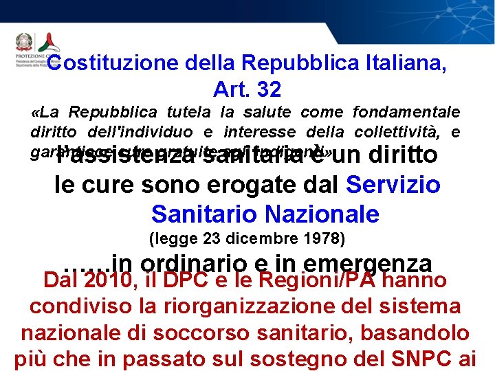 Costituzione della Repubblica Italiana, Art. 32 «La Repubblica tutela la salute come fondamentale diritto Costituzione della Repubblica Italiana, Art. 32 «La Repubblica tutela la salute come fondamentale diritto