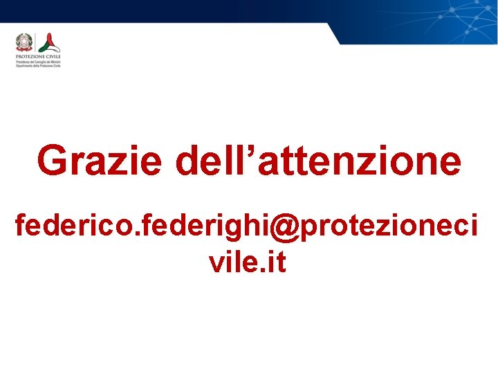 Grazie dell’attenzione federico. federighi@protezioneci vile. it Grazie dell’attenzione federico. federighi@protezioneci vile. it