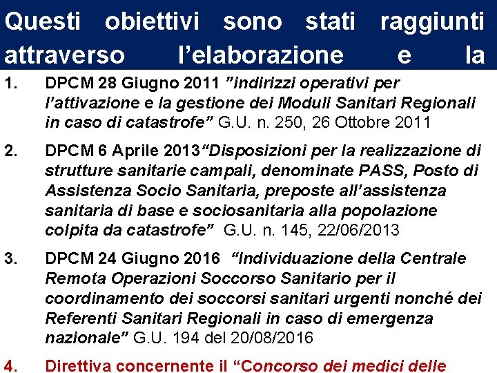 Questi obiettivi sono stati raggiunti attraverso l’elaborazione e la 1. DPCM 28 Giugno 2011 Questi obiettivi sono stati raggiunti attraverso l’elaborazione e la 1. DPCM 28 Giugno 2011