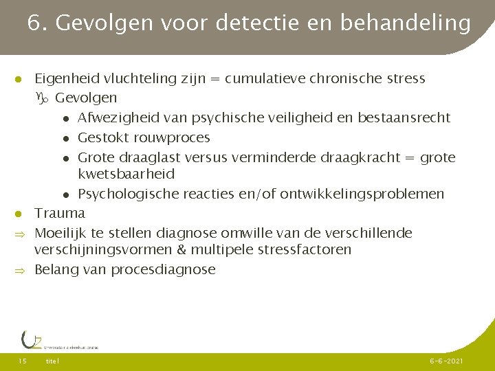 6. Gevolgen voor detectie en behandeling Þ Þ 15 Eigenheid vluchteling zijn = cumulatieve