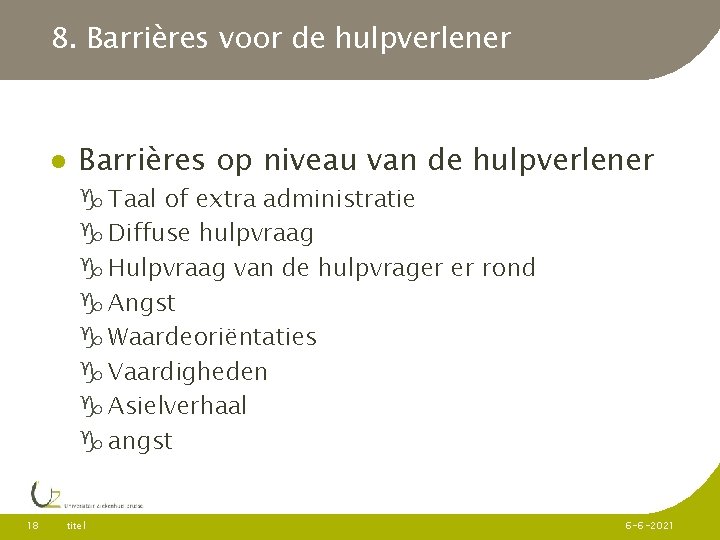 8. Barrières voor de hulpverlener Barrières op niveau van de hulpverlener Taal of extra