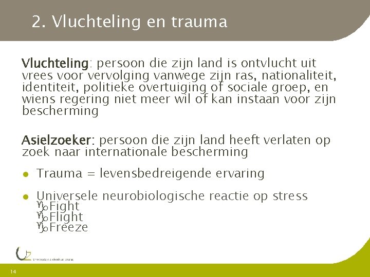 2. Vluchteling en trauma Vluchteling: persoon die zijn land is ontvlucht uit vrees voor