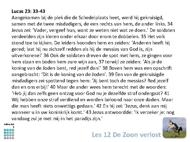 Lucas 23: 33 -43 Aangekomen bij de plek die de Schedelplaats heet, werd hij