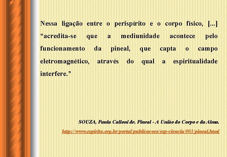 Nessa ligação entre o perispírito e o corpo físico, [. . . ] “acredita-se