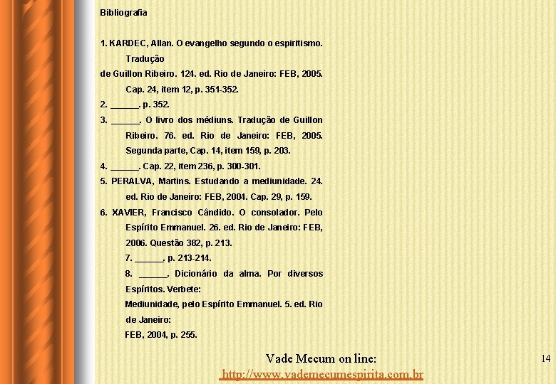 Bibliografia 1. KARDEC, Allan. O evangelho segundo o espiritismo. Tradução de Guillon Ribeiro. 124.