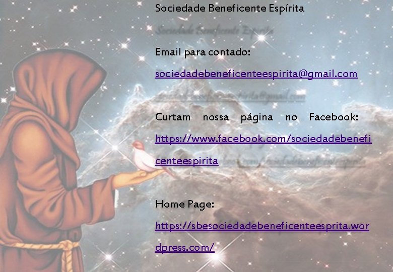 Sociedade Beneficente Espírita Email para contado: sociedadebeneficenteespirita@gmail. com Curtam nossa página no Facebook: https: