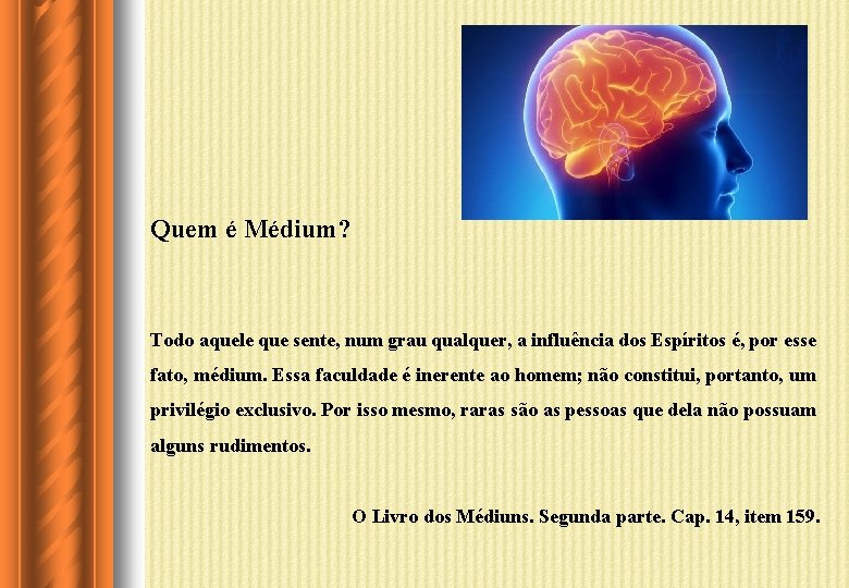 Quem é Médium? Todo aquele que sente, num grau qualquer, a influência dos Espíritos