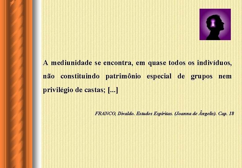 A mediunidade se encontra, em quase todos os indivíduos, não constituindo patrimônio especial de