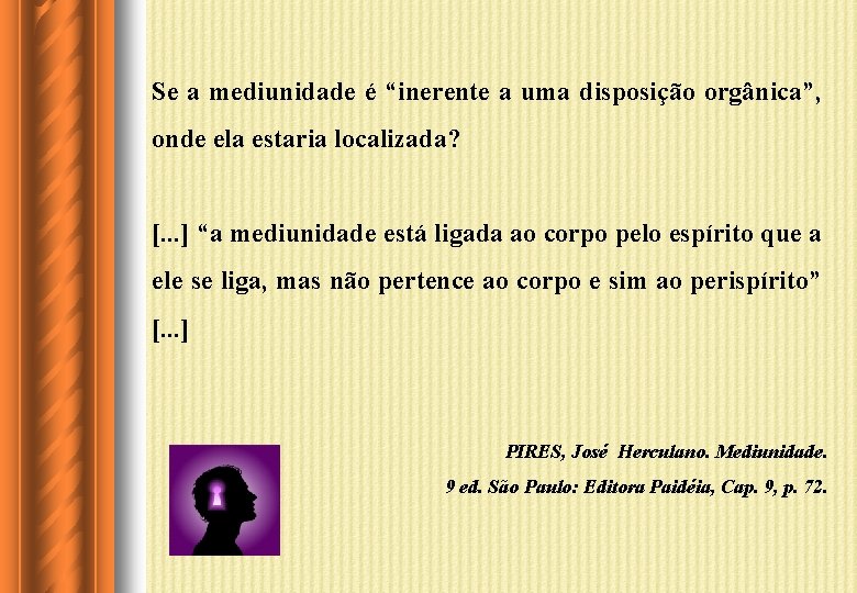 Se a mediunidade é “inerente a uma disposição orgânica”, onde ela estaria localizada? [.