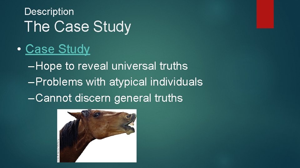 Description The Case Study • Case Study – Hope to reveal universal truths –