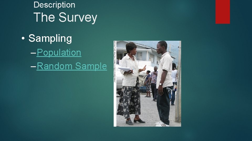 Description The Survey • Sampling – Population – Random Sample 