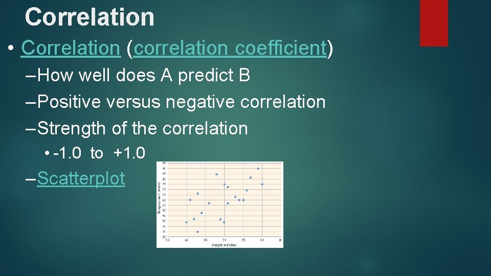 Correlation • Correlation (correlation coefficient) – How well does A predict B – Positive